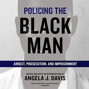 Policing the Black Man: Arrest, Prosecution, and Imprisonment [Audiobook]