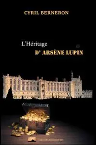 Cyril Berneron, "L’héritage d’Arsène Lupin"