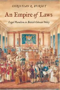 An Empire of Laws: Legal Pluralism in British Colonial Policy (Yale Law Library Series in Legal History and Reference)