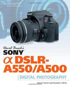 David Busch's Sony Alpha DSLR-A550/A500 Guide to Digital Photography (Repost)