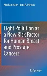 Light Pollution as a New Risk Factor for Human Breast and Prostate Cancers [Repost]