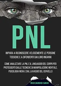 PNL: Impara a riconoscere velocemente le persone tossiche e a difenderti dai segreti della manipolazione mentale