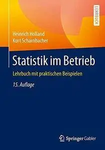 Statistik im Betrieb: Lehrbuch mit praktischen Beispielen (Repost)