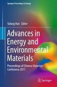 Advances in Energy and Environmental Materials: Proceedings of Chinese Materials Conference 2017