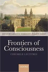 Frontiers of Consciousness: The Chichele Lectures