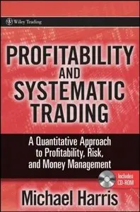 Profitability and Systematic Trading: A Quantitative Approach to Profitability, Risk, and Money Management