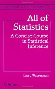 All of Statistics: A Concise Course in Statistical Inference (Springer Texts in Statistics) by Larry Wasserman [Repost]