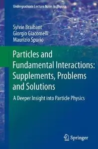 Particles and Fundamental Interactions: Supplements, Problems and Solutions: A Deeper Insight Into Particle Physics (Repost)