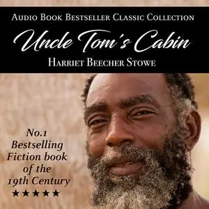 «Uncle Tom's Cabin: Audio Book Bestseller Classics Collection» by Harriet Beecher Stowe