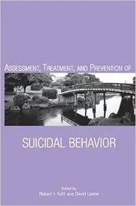 Assessment, Treatment, and Prevention of Suicidal Behavior by Robert I Yufit
