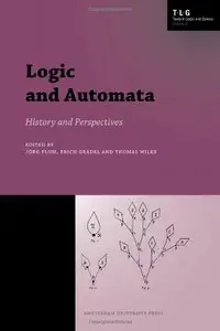 Logic and Automata: History and Perspectives (Amsterdam University Press - Texts in Logic and Games) by Jorg Flum