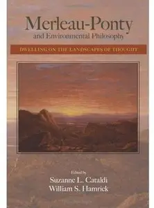 Merleau-Ponty and Environmental Philosophy: Dwelling on the Landscapes of Thought (repost)