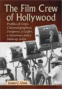 The Film Crew of Hollywood: Profiles of Grips, Cinematographers, Designers, a Gaffer, a Stuntman and a Makeup Artist (Repost)