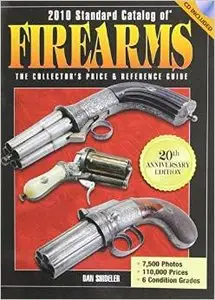 2010 Standard Catalog of Firearms: The Collector's Price and Reference Guide by Dan Shideler