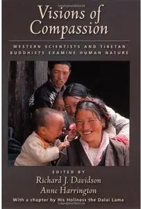 Visions of Compassion: Western Scientists and Tibetan Buddhists Examine Human Nature