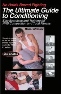 No Holds Barred Fighting: The Ultimate Guide to Conditioning: Elite Exercises and Training for NHB Competition (repost)
