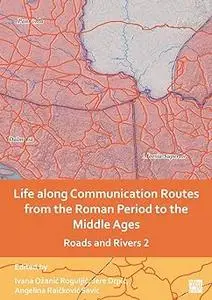 Life Along Communication Routes from the Roman Period to the Middle Ages: Roads and Rivers 2