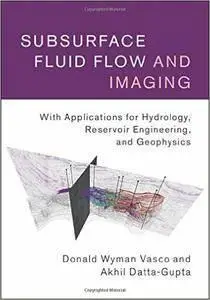 Subsurface Fluid Flow and Imaging: With Applications for Hydrology, Reservoir Engineering, and Geophysics (repost)