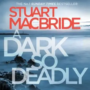 «A Dark So Deadly» by Stuart MacBride