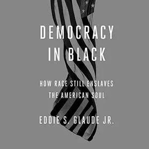 Democracy in Black: How Race Still Enslaves the American Soul [Audiobook]