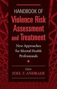 Handbook of Violence Risk Assessment and Treatment: New Approaches for Mental Health Professionals (repost)