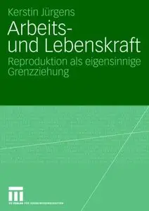 Kerstin Jürgens, "Arbeits- und Lebenskraft: Reproduktion als eigensinnige Grenzziehung"  [Repost]