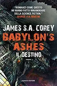James S.A. Corey - Babylon's Ashes. Il destino