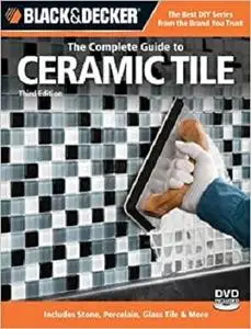 Black & Decker The Complete Guide to Ceramic Til: Includes Stone, Porcelain, Glass Tile & More [Repost]