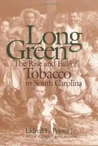 Long Green: The Rise and Fall of Tobacco in South Carolina