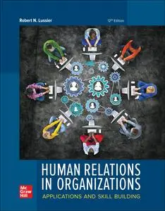 Human Relations in Organizations: Applications and Skill Building, 12th Edition