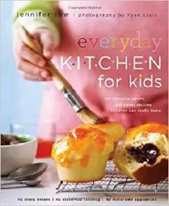 Everyday Kitchen For Kids: 100 Amazing Savory and Sweet Recipes Children Can Really Make