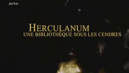 (Arte) Herculanum : une bibliothèque sous les cendres (2009)