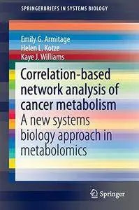 Correlation-based Network Analysis of Cancer Metabolism: A New Systems Biology Approach in Metabolomics (Repost)