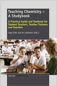 Teaching Chemistry – A Studybook: A Practical Guide and Textbook for Student Teachers, Teacher Trainees and Teachers