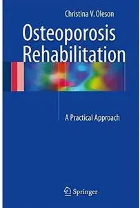 Osteoporosis Rehabilitation: A Practical Approach [Repost]