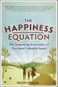 «The Happiness Equation: The Surprising Economics of Our Most Valuable Asset» by Nick Powdthavee