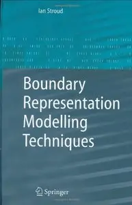 Boundary Representation Modelling Techniques by Ian Stroud