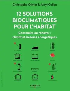 Avryl Colleu, Christophe Olivier-Allibert, "12 solutions bioclimatiques pour l'habitat - Construire ou rénover"