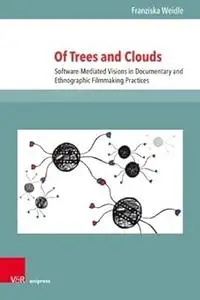Of Trees and Clouds: Software-Mediated Visions in Documentary and Ethnographic Filmmaking Practices