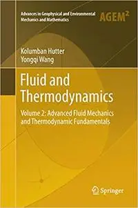 Fluid and Thermodynamics: Volume 2: Advanced Fluid Mechanics and Thermodynamic Fundamentals (Repost)