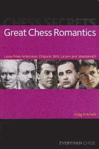 Chess Secrets: Great Chess Romantics: Learn from Anderssen, Chigorin, Réti, Larsen and Morozevich
