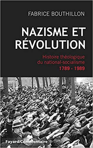 Nazisme et révolution: Histoire théologique du national-socialisme, 1789-1989 - Fabrice Bouthillon