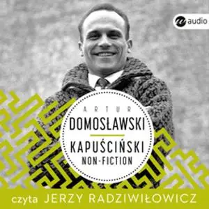 «Kapuściński non-fiction» by Artur Domosławski