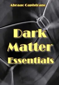 "Dark Matter Essentials" ed. by Abraao Capistrano