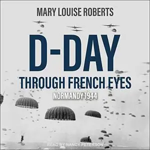 D-Day Through French Eyes: Normandy 1944 [Audiobook]