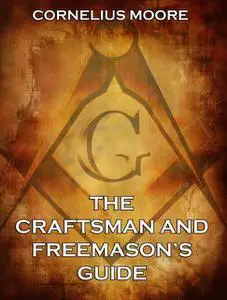 «The Craftsman and Freemason's Guide» by Cornelius Moore