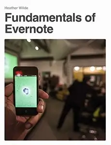 Fundamentals of Evernote: Everything you need to get started with Evernote in just one hour