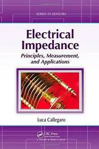 Electrical Impedance: Principles, Measurement, and Applications (Series in Sensors) (Repost)