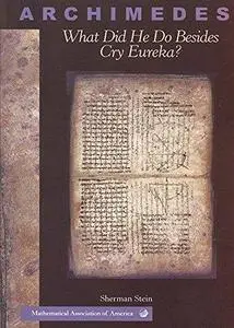 Archimedes : What Did He Do Besides Cry Eureka?