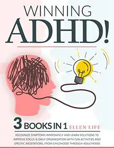Winning ADHD! Recognize Symptoms Immediately and Learn Solutions to Improve Focus & Daily Organization